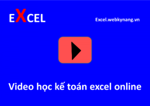 video hoc ke toan exel online học kế toán excel