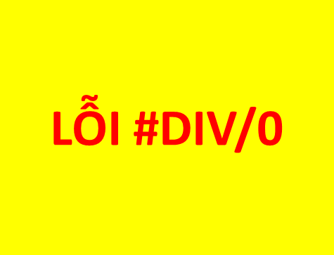 LOi #DIV 0 TRONG EXCEL LỖI #DIV/0 TRONG EXCEL Lỗi #DIV/0