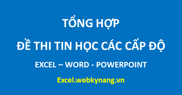 TONG HOP DE THI EXCEL WORD POWERPOINT TIN HOC CO BAN NANG CAO